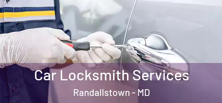 Car Locksmith Services Randallstown - MD