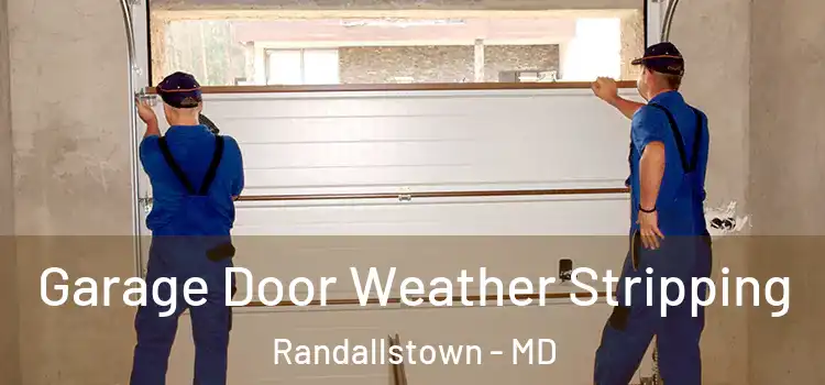  Garage Door Weather Stripping Randallstown - MD