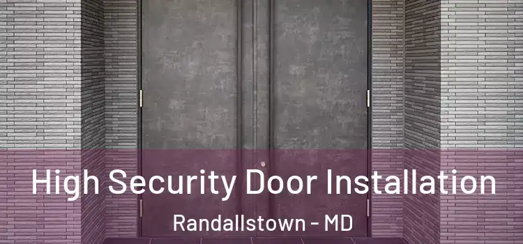  High Security Door Installation Randallstown - MD